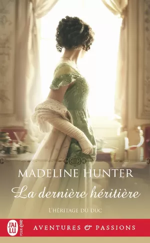 Madeline Hunter - L'Héritage du Duc, Tome 3 : La Dernière Héritière
